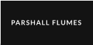 PARSHALL FLUMES